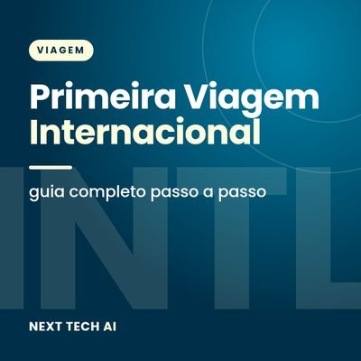Primeira Viagem Internacional: Guia Completo